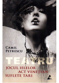 Teatru Jocul ielelor  Act venetian Suflete tari - Editie integrala