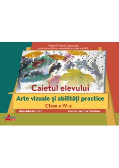 Caietul elevului arte vizuale si abilitati practice clasa a IV-a dupa manualul Akademos Art 2022