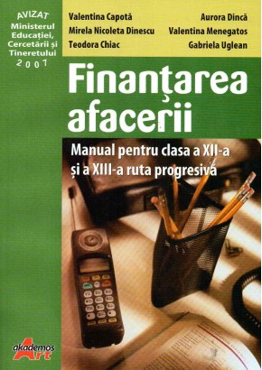 Finantarea afacerii manual pentru clasa a XII-a si a XIII-a ruta progresiva