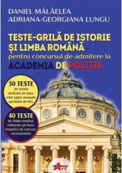 Teste grila de istorie si limba romana pentru concursul de admitere la Academia de Politie