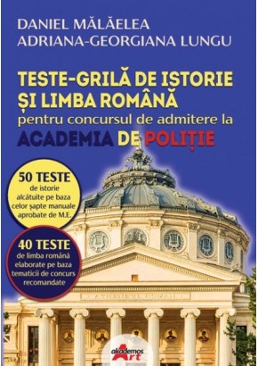 Teste grila de istorie si limba romana pentru concursul de admitere la Academia de Politie
