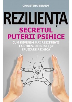 Rezilienta. Secretul puterii psihice