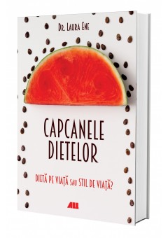 Capcanele dietelor. Dieta pe viata sau stil de viata?