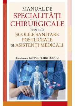 Manual de specialitati chirurgicale pentru scolile sanitare postliceale si asistenti medicali