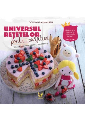 Universul retetelor pentru prajituri dulciuri sanatoase pentru copii pofticiosi
