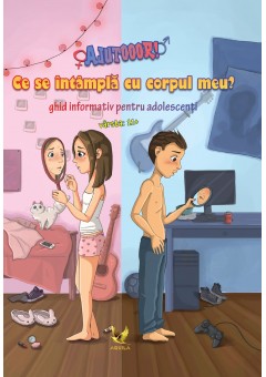 Ajutooor! Ce se intampla cu corpul meu?  Ghid informativ pentru adolescenti