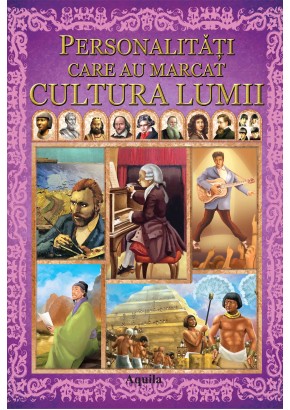 Personalitati care au marcat cultura lumii