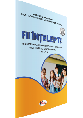 Fii intelept! Teste de evaluare clasa a IV-a