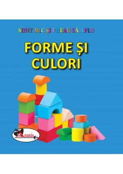 Forme si culori. Sunt mic si vreau sa aflu