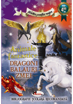 Animale fantastice. Dragoni, balauri, zmei