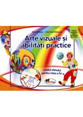 Arte vizuale si abilitati practice. Caietul elevului pentru clasa a IV-a