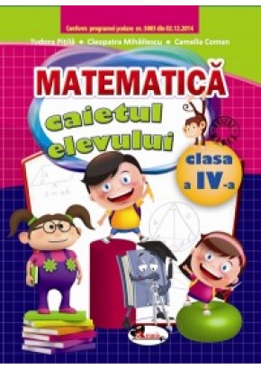 Matematica. Caietul elevului pentru clasa a IV-a. Autor Tudora Pitila