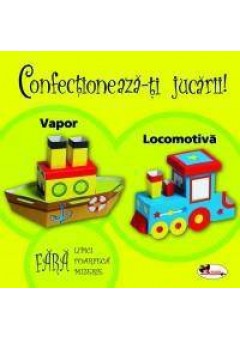 Confectioneaza-ti jucarii - Vapor. Locomotiva