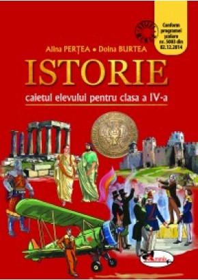 Istorie. Caietul elevului pentru clasa a IV-a Autor Alina Pertea