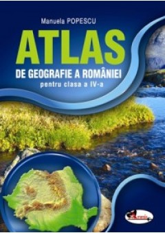 Atlas de geografie a Romaniei pentru clasa a IV-a