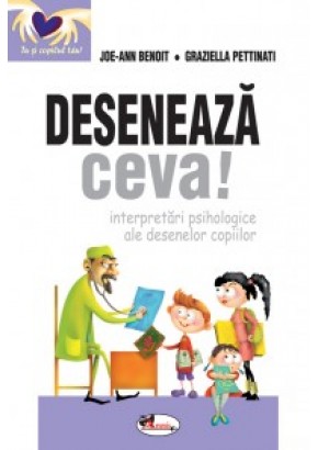 Deseneaza ceva. Interpretari psihologice ale desenelor copiilor