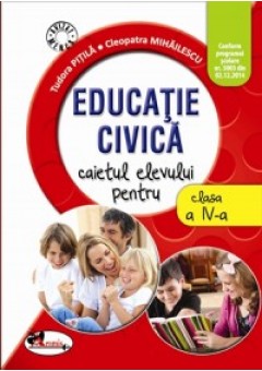 Educatie civica. Caietul elevului pentru clasa a IV-a. Dupa manualul Aramis autor Tudora Pitila