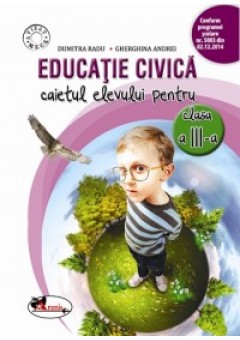 Educatie civica. Caietul elevului pentru clasa a III-a Dupa manual Dumitra Radu