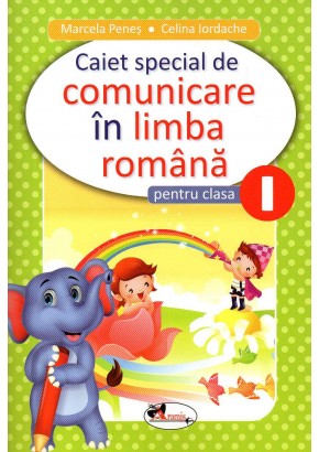 Caiet special de comunicare in limba romana pentru clasa I Elefantel 2018