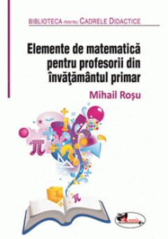 Elemente de matematica pentru profesorii din invatamantul primar. Editia a 2-a, revizuita