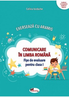 Exerseaza cu Aramis Comunicare in limba romana - Fise de evaluare pentru clasa I