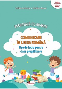 Exerseaza cu Aramis Comunicare in limba romana - Fise de lucru pentru clasa pregatitoare