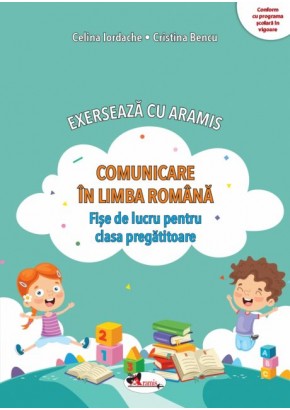Exerseaza cu Aramis Comunicare in limba romana - Fise de lucru pentru clasa pregatitoare