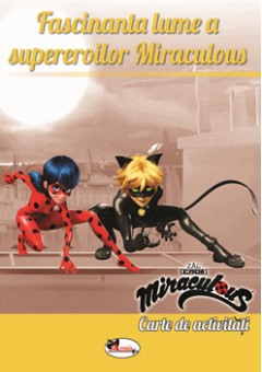 Fascinanta lume a supereroilor Miraculous - Carte de activitati