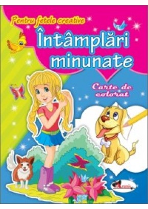 Pentru fetele creative - Intamplari minunate. Carte de colorat