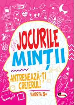 Jocurile mintii - Antreneaza-ti creierul! - Varsta 5+