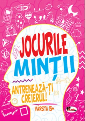 Jocurile mintii - Antreneaza-ti creierul! - Varsta 5+