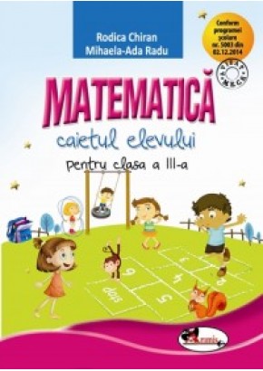 Matematica. Caietul elevului pentru clasa a III-a. Dupa manualul Aramis editia I