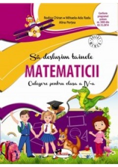 Sa deslusim tainele matematicii Culegere pentru clasa a IV-a