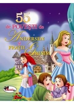 55 de povesti de Andersen si Fratii Grimm