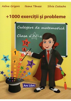 + 1000 Exercitii si probleme culegere de matematica clasa a IV-a