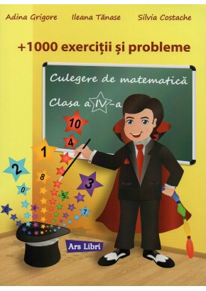 + 1000 Exercitii si probleme culegere de matematica clasa a IV-a + 1000 Exercitii si probleme culegere de matematica clasa a IV-a