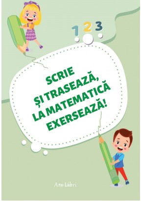 Scrie si traseaza la matematica exerseaza caiet pentru grupa mare si clasa pregatitoare