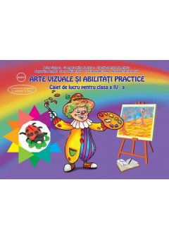 Arte vizuale si abilitati practice. Caiet de lucru pentru clasa a IV-a. Dupa manual Ars Libri