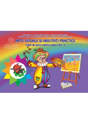 Arte vizuale si abilitati practice. Caiet de lucru pentru clasa a IV-a. Dupa manual Ars Libri