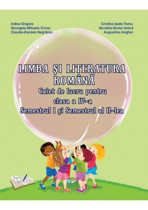 Limba si Literatura Romana, Clasa a IV-a - Caiet de lucru Sem. I si sem. II (Dupa manual MEN editura Ars Libri)