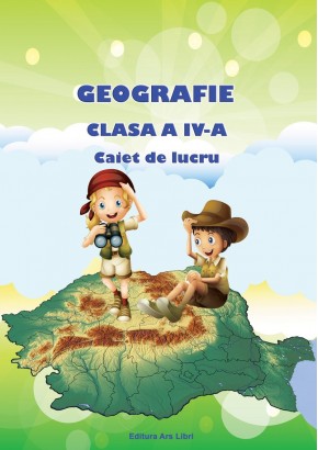 Geografie clasa a IV-a. Caiet de lucru