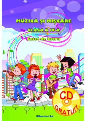 Muzica si miscare clasa a IV-a. Caiet de lucru