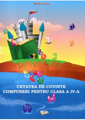 Cetatea de cuvinte - Compuneri pentru clasa a IV-a