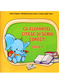 Cu Elefantel citesc si scriu corect! Clasa I (Respecta ordinea literelor din manual EDP autor Olga Piriiala)