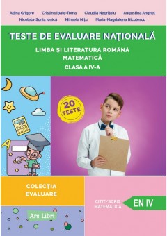 Teste de evaluare nationala Clasa a IV-a - Limba si literatura romana, Matematica