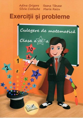 Exercitii si probleme. Culegere de matematica clasa a III-a. Editia revizuta 2018