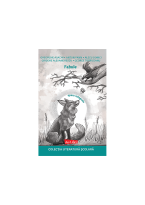 Fabule - Gheorghe Asachi, Anton Pann, Alecu Donici, Grigore Alexandrescu, George Topirceanu