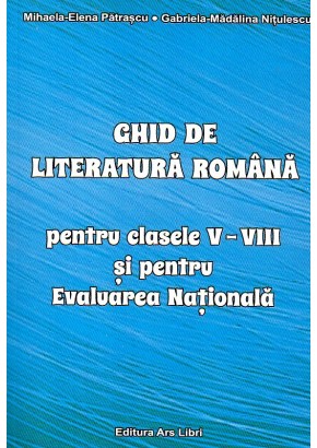 Ghid de literatura romana pentru clasele V-VIII si pentru Evaluarea Nationala