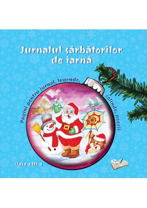 Jurnalul sarbatorilor de iarna, clasa a III-a Jurnalul sarbatorilor de iarna, clasa a III-a
