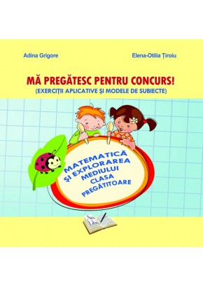 Ma pregatesc pentru concurs. Exercitii aplicative si modele de subiecte. Matematica si explorarea mediului clasa pregatitoare